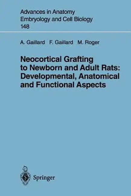 Neocortical Grafting to Newborn and Adult Rats: Developmental, Anatomical and Functional Aspects by Afsaneh Gaillard