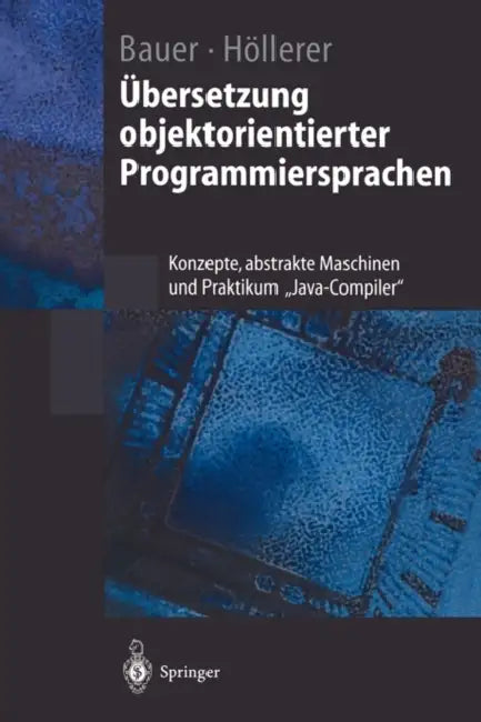Übersetzung Objektorientierter Programmiersprachen: Konzepte, Abstrakte Maschinen Und Praktikum "Java-Compiler" by Bernhard Bauer, Riitta Höllerer
