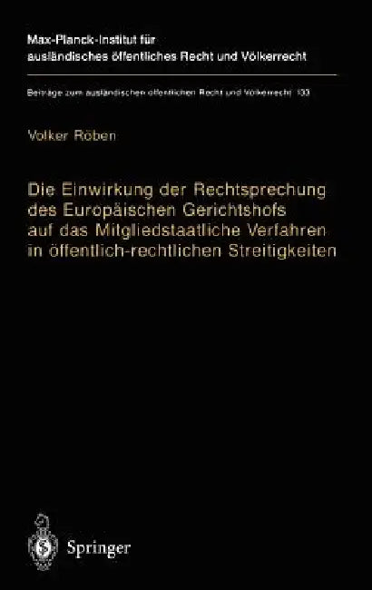 Die Einwirkung Der Rechtsprechung Des Europäischen Gerichtshofs Auf Das Mitgliedstaatliche Verfahren in Öffentlich-Rechtlichen Streitigkeiten: The Imp by Volker Röben