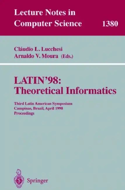 Latin'98: Theoretical Informatics: Third Latin American Symposium, Campinas, Brazil, April 20-24, 1998, Proceedings by Claudio L. Lucchesi, Arnaldo V. Moura