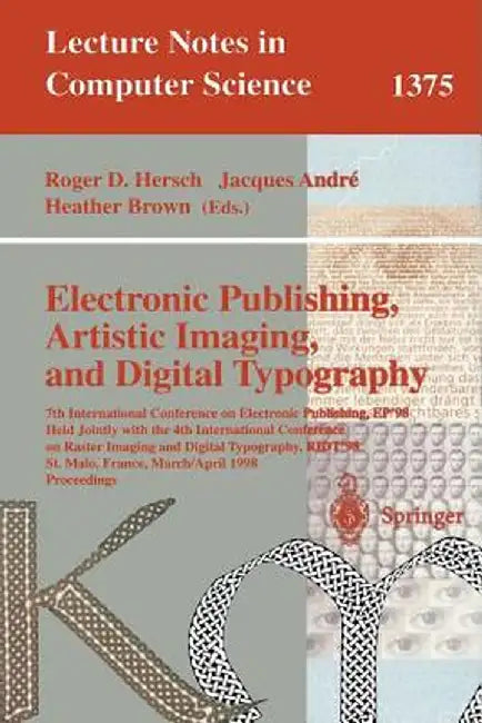 Electronic Publishing, Artistic Imaging, and Digital Typography: 7th International Conference on Electronic Publishing, Ep'98 Held Jointly with the 4t by Roger Hersch