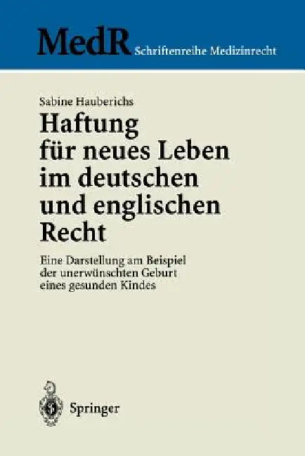 Haftung Für Neues Leben Im Deutschen Und Englischen Recht: Eine Darstellung Am Beispiel Der Unerwünschten Geburt Eines Gesunden Kindes by Sabine Hauberichs