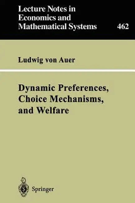Dynamic Preferences, Choice Mechanisms, and Welfare by Ludwig Von Auer