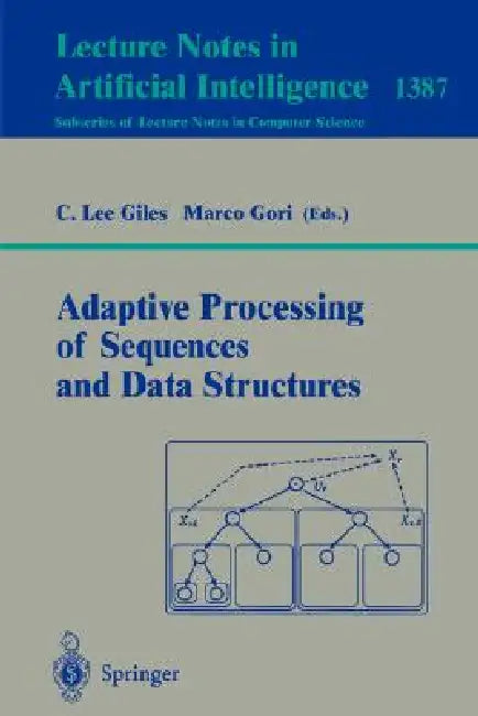 Adaptive Processing of Sequences and Data Structures: International Summer School on Neural Networks, E.R. Caianiello, Vietri Sul Mare, Salerno, Italy by C. Lee Giles, Marco Gori