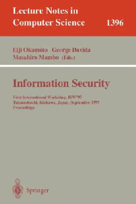 Information Security: First International Workshop, Isw'97, Tatsunokuchi, Ishikawa Japan, September 17-19, 1997, Proceedings by Eiji Okamoto, George Davida, Masahiro Mambo