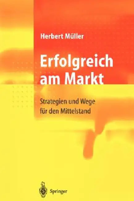 Erfolgreich Am Markt: Strategien Und Wege Für Den Mittelstand by Herbert Müller