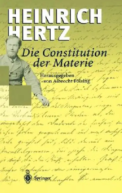 Die Constitution Der Materie: Eine Vorlesung Über Die Grundlagen Der Physik Aus Dem Jahre 1884 by Heinrich Hertz, Albrecht Fölsing