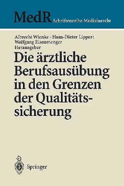 Die Ärztliche Berufsausübung in Den Grenzen Der Qualitätssicherung by Albrecht Wienke, Hans-Dieter Lippert, Wolfgang Eisenmenger