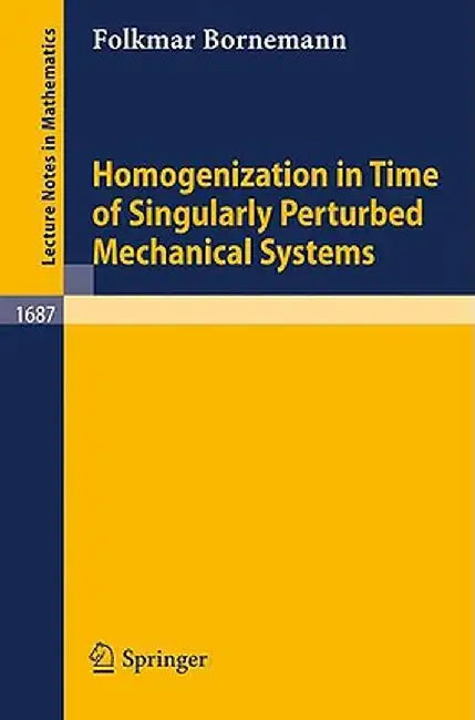Homogenization in Time of Singularly Perturbed Mechanical Systems by Folkmar Bornemann