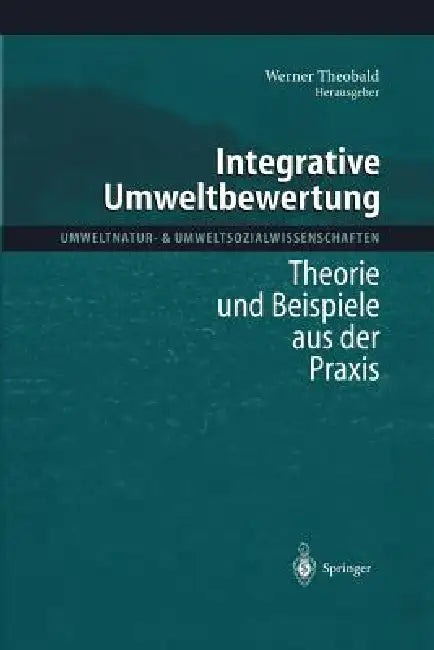 Integrative Umweltbewertung: Theorie Und Beispiele Aus Der PRAXIS by Werner Theobald