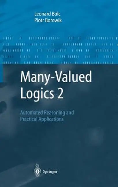 Many-Valued Logics 2: Automated Reasoning and Practical Applications by Leonard Bolc