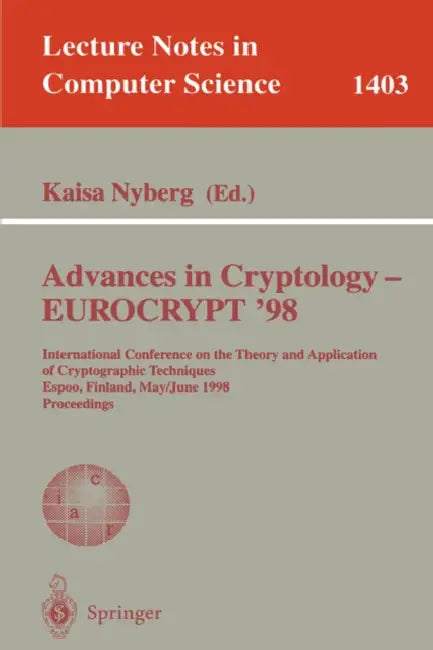 Advances in Cryptology - Eurocrypt '98: International Conference on the Theory and Application of Cryptographic Techniques, Espoo, Finland, May 31 - J by Kaisa Nyberg
