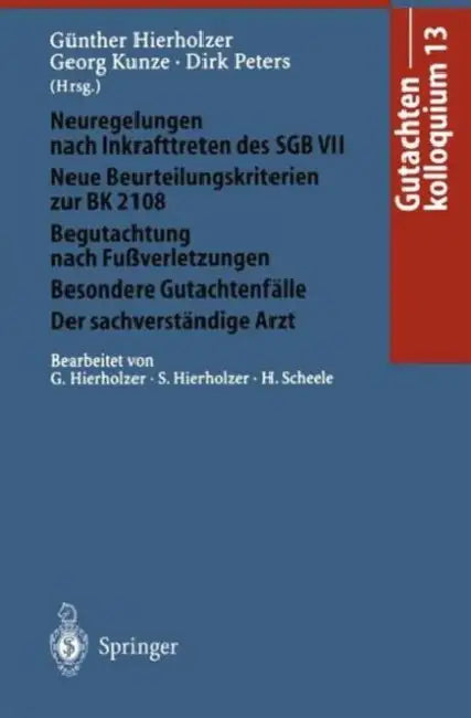Gutachtenkolloquium 13: Neuregelungen Nach Inkrafttreten Des Sgb VII. Neue Beurteilungskriterien Zur Bk 2108 Begutachtung Nach Fußverletzungen/Besonde by Günther Hierholzer, G. Hierholzer, Georg Kunze
