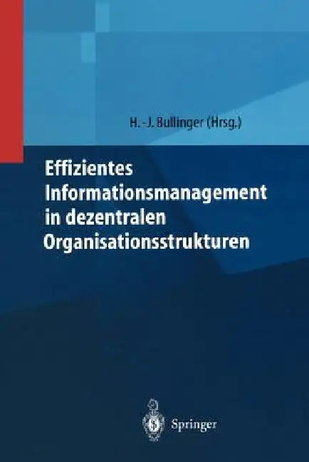 Effizientes Informationsmanagement in Dezentralen Organisationsstrukturen by Hans-Jörg Bullinger