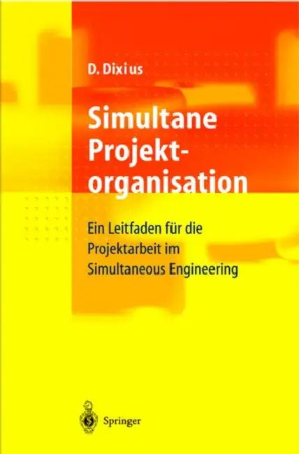 Simultane Projektorganisation: Ein Leitfaden Für Die Projektarbeit Im Simultaneous Engineering by Dieter Dixius