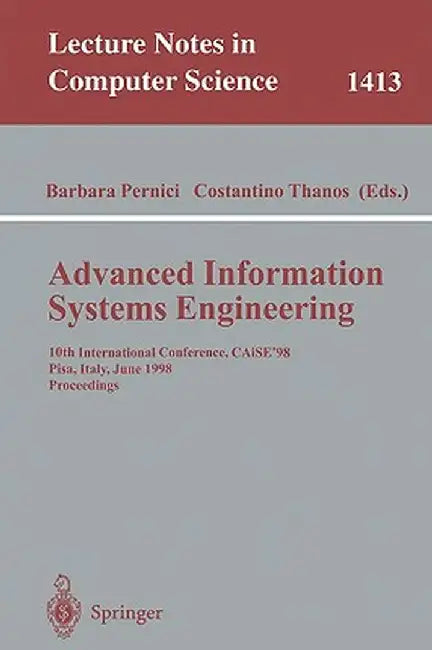 Advanced Information Systems Engineering: 10th International Conference, Caise'98, Pisa, Italy, June 8-12, 1998, Proceedings by Barbara Pernici