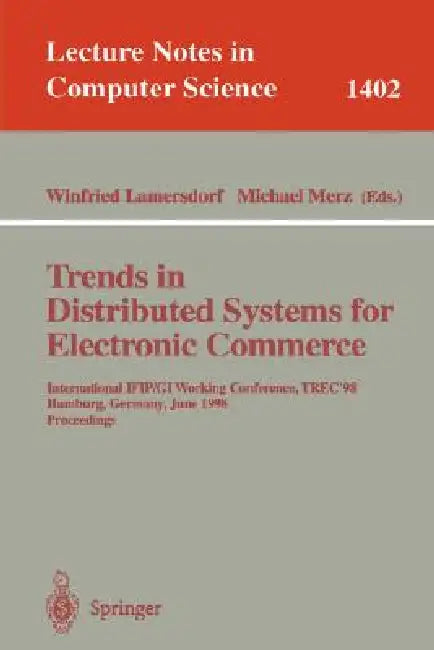 Trends in Distributed Systems for Electronic Commerce: International Ifip/GI Working Conference, Trec'98, Hamburg, Germany, June 3-5, 1998, Proceeding by Winfried Lamersdorf, Michael Merz