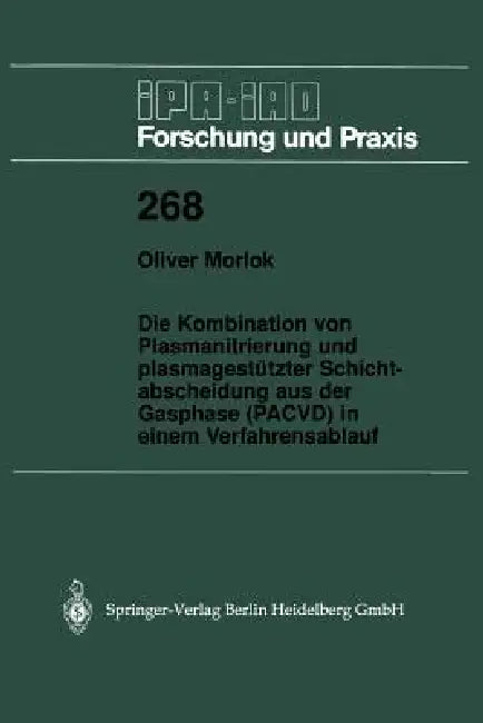 Die Kombination Von Plasmanitrierung Und Plasmagestützter Schichtabscheidung Aus Der Gasphase (Pacvd) in Einem Verfahrensablauf by Oliver Morlok