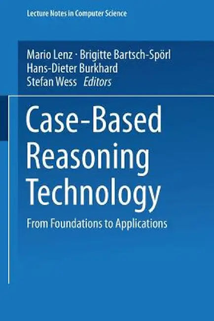 Case-Based Reasoning Technology: From Foundations to Applications by Mario Lenz
