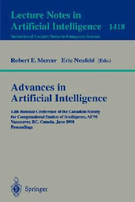 Advances in Artificial Intelligence: 12th Biennial Conference of the Canadian Society for Computational Studies of Intelligence, Ai'98, Vancouver, Bc, by Robert E. Mercer, Eric Neufeld