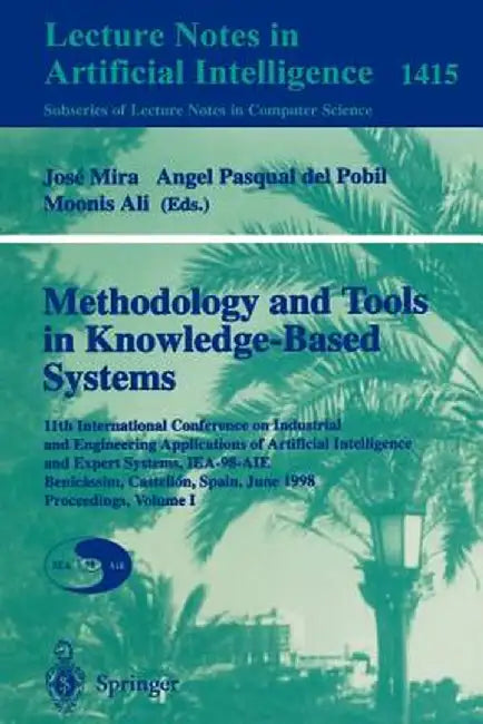 Methodology and Tools in Knowledge-Based Systems: 11th International Conference on Industrial and Engineering Applications of Artificial Intelligence by Angel P. Del Pobil