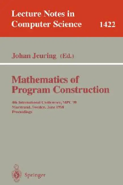 Mathematics of Program Construction: 4th International Conference, Mpc'98, Marstrand, Sweden, June 15-17, 1998, Proceedings by Johan Jeuring