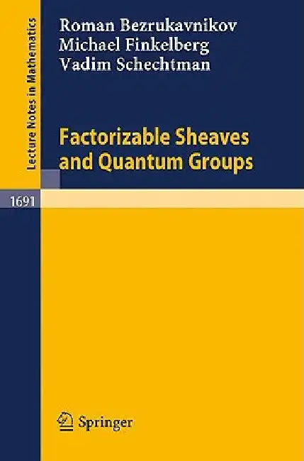 Factorizable Sheaves and Quantum Groups by Roman Bezrukavnikov, Michael Finkelberg, Vadim Schechtman