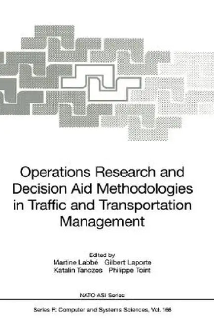 Operations Research and Decision Aid Methodologies in Traffic and Transportation Management by Martine Labbe