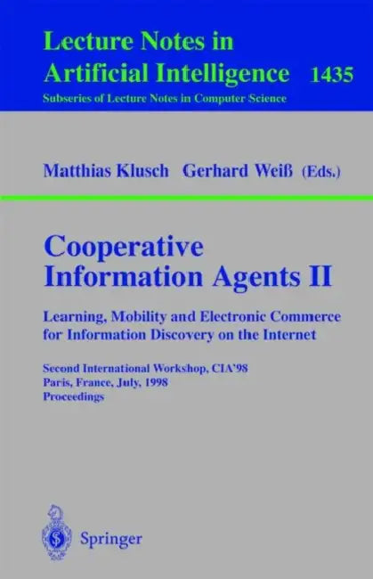 Cooperative Information Agents II. Learning, Mobility and Electronic Commerce for Information Discovery on the Internet: Second International Workshop by Matthias Klusch, Gerhard Weiß