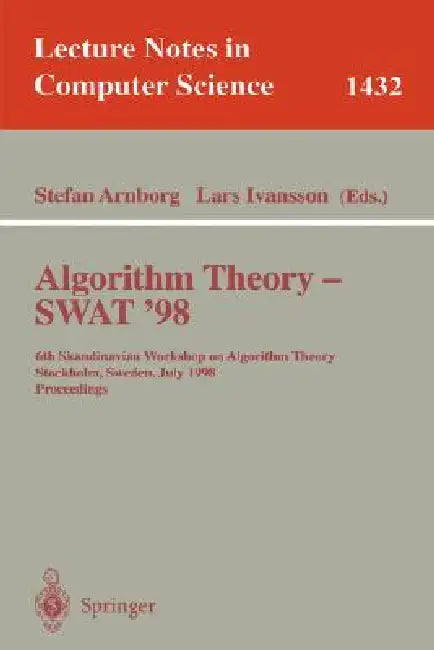 Algorithm Theory - Swat'98: 6th Scandinavian Workshop on Algorithm Theory, Stockholm, Sweden, July 8-10, 1998, Proceedings by Stefan Arnborg, Lars Ivansson