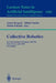 Collective Robotics: First International Workshop, CRW'98, Paris, France, July 4-5, 1998, Proceedings by Alexis Drogoul, Milind Tambe