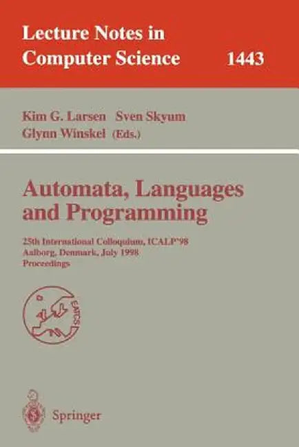 Automata, Languages and Programming: 25th International Colloquium, Icalp'98, Aalborg, Denmark July 13-17, 1998, Proceedings by Kim G. Larsen