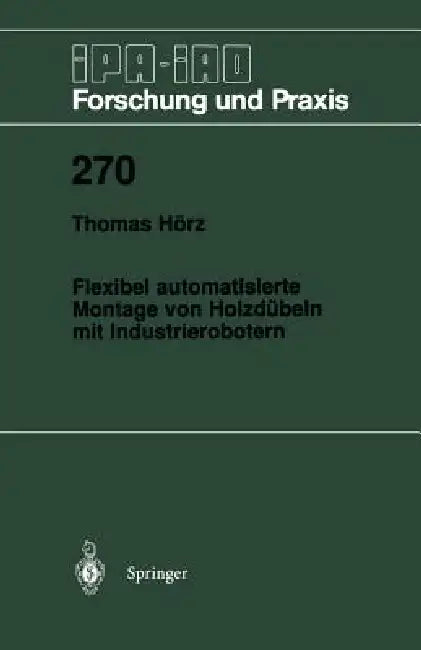 Flexibel Automatisierte Montage Von Holzdübeln Mit Industrierobotern by Thomas Hörz