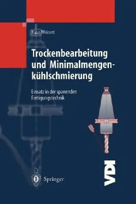 Trockenbearbeitung Und Minimalmengenkühlschmierung: Einsatz in Der Spanenden Fertigungstechnik by Klaus Weinert