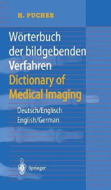 Wörterbuch Der Bildgebenden Verfahren/Dictionary of Medical Imaging: Deutsch/Englisch, English/German by H. Pucher
