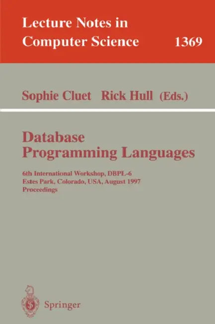 Database Programming Languages: 6th International Workshop, Dbpl-6, Estes Park, Colorado, Usa, August 18-20, 1997 by Sophie Cluet, Rick Hull