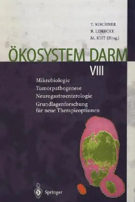 Ökosystem Darm VIII: Mikrobiologie Tumorpathogenese Neurogastroenterologie Grundlagenforschung Für Neue Therapieoptionen by Thomas Kirchner, Bernhard Lembcke, Manfred Kist