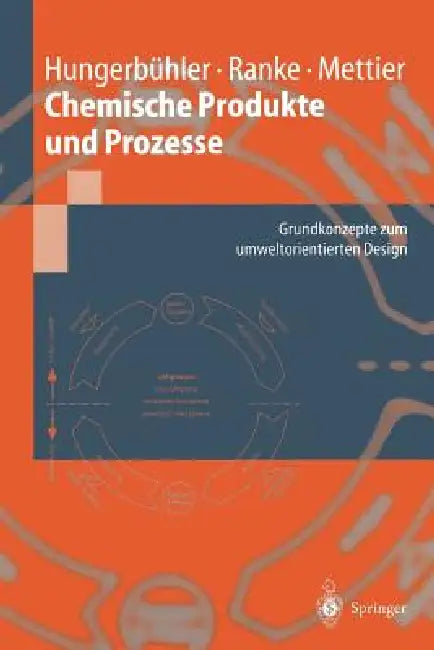 Chemische Produkte Und Prozesse: Grundkonzepte Zum Umweltorientierten Design by Konrad Hungerbühler, E. Heinzle, Johannes Ranke