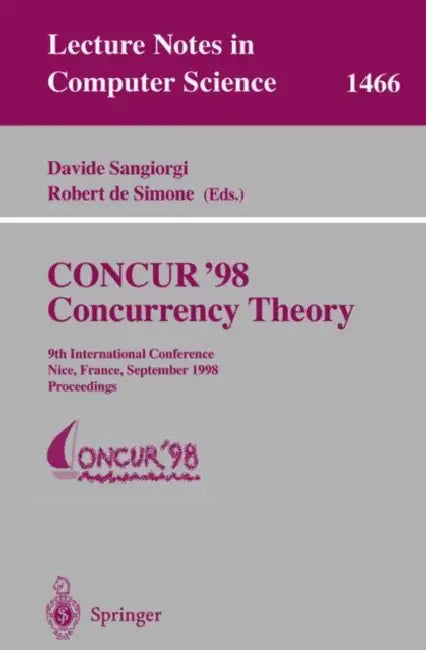 Concur '98 Concurrency Theory: 9th International Conference, Nice, France, September 8-11, 1998, Proceedings by Davide Sangiorgi, Robert De Simone