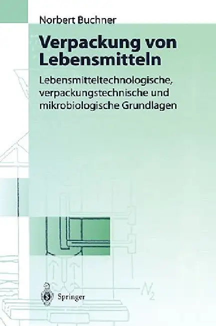 Verpackung Von Lebensmitteln: Lebensmitteltechnologische, Verpackungstechnische Und Mikrobiologische Grundlagen by Norbert S. Buchner