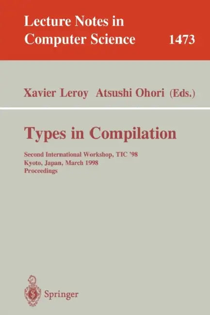 Types in Compilation: Second International Workshop, Tic'98, Kyoto, Japan, March 25-27, 1998 Proceedings by Xavier Leroy, Atsushi Ohori
