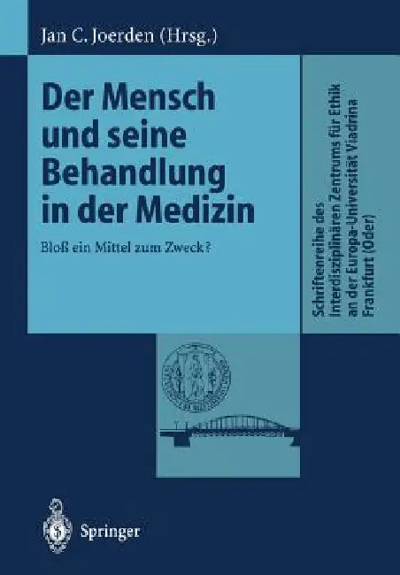 Der Mensch Und Seine Behandlung in Der Medizin: Bloß Ein Mittel Zum Zweck? by Jan C. Joerden