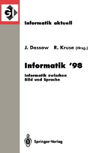 Informatik '98: Informatik Zwischen Bild Und Sprache 28. Jahrestagung Der Gesellschaft Für Informatik Magdeburg, 21.-25. September 1998 by Jürgen Dassow, Rudolf Kruse