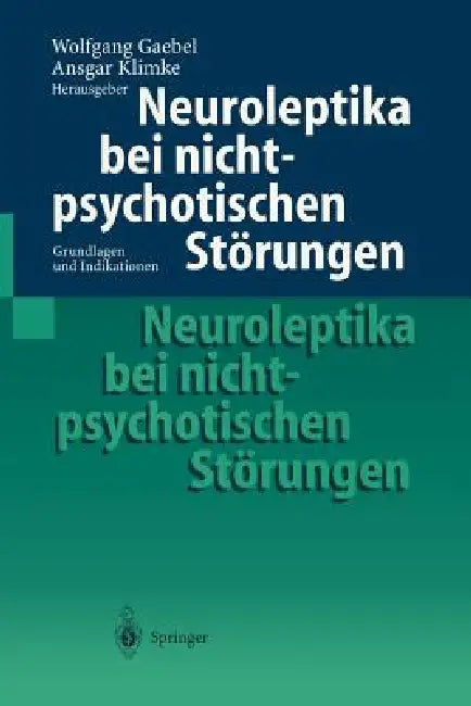Neuroleptika Bei Nichtpsychotischen Störungen: Grundlagen Und Indikationen by Wolfgang Gaebel, Ansgar Klimke