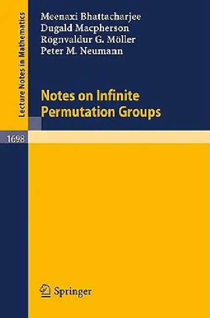 Notes on Infinite Permutation Groups by Meenaxi Bhattacharjee, Rögnvaldur G. Möller, Dugald MacPherson