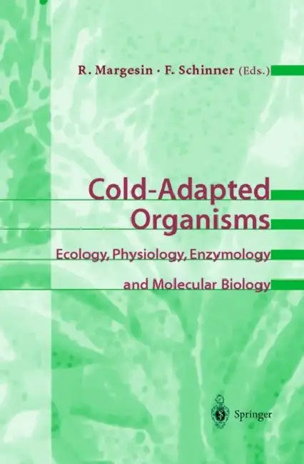 Cold-Adapted Organisms: Ecology, Physiology, Enzymology and Molecular Biology by Rosa Margesin, Franz Schinner