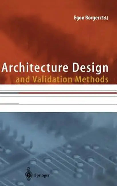 Architecture Design and Validation Methods by Egon Börger