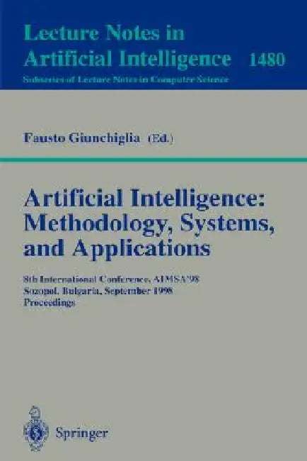 Artificial Intelligence: Methodology, Systems, and Applications: 8th International Conference, Aimsa'98, Sozopol, Bulgaria, September 21-23, 1998, Pro by Fausto Giunchiglia