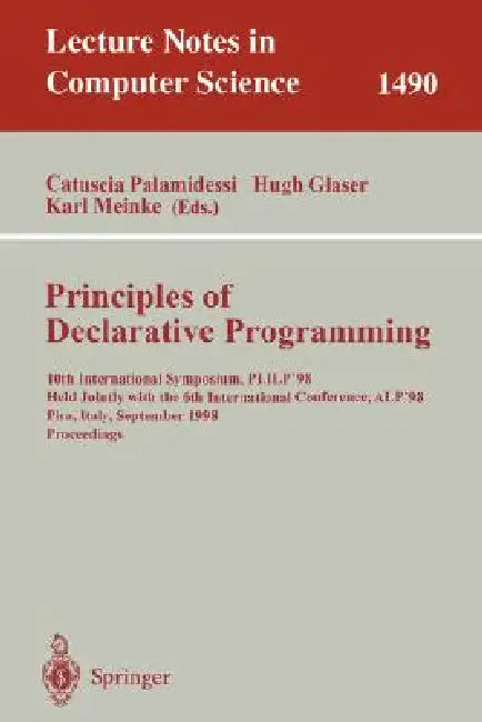 Principles of Declarative Programming: 10th International Symposium Plilp'98, Held Jointly with the 6th International Conference Alp'98, Pisa, Italy, by Catuscia Palamidessi, Hugh Glaser, Karl Meinke