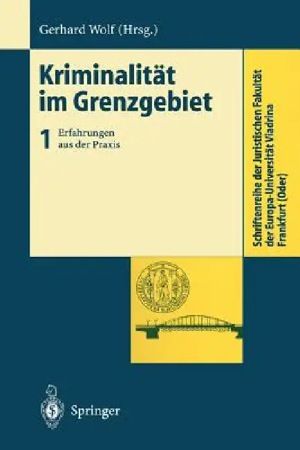 Kriminalität Im Grenzgebiet: Band 1: Erfahrungen Aus Der PRAXIS by Gerhard Wolf
